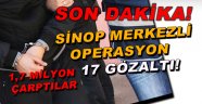 Sinop merkezli suç örgütü operasyonu: 17 gözaltı