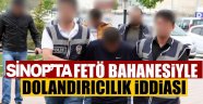 Sinop'ta FETÖ bahanesiyle dolandırıcılık iddiası