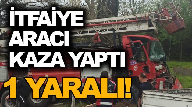 Tatbikata giden itfaiye aracı kaza yaptı bir itfaiye eri yaralı