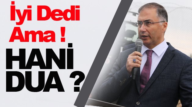 Vali bey; dediğiniz dua nerede ?