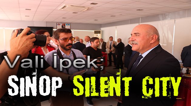 Vali İpek; Sinop Silent City !