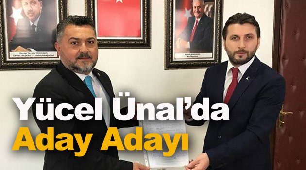 Yücel Ünal Aday Adaylık Müracaatını Yaptı !