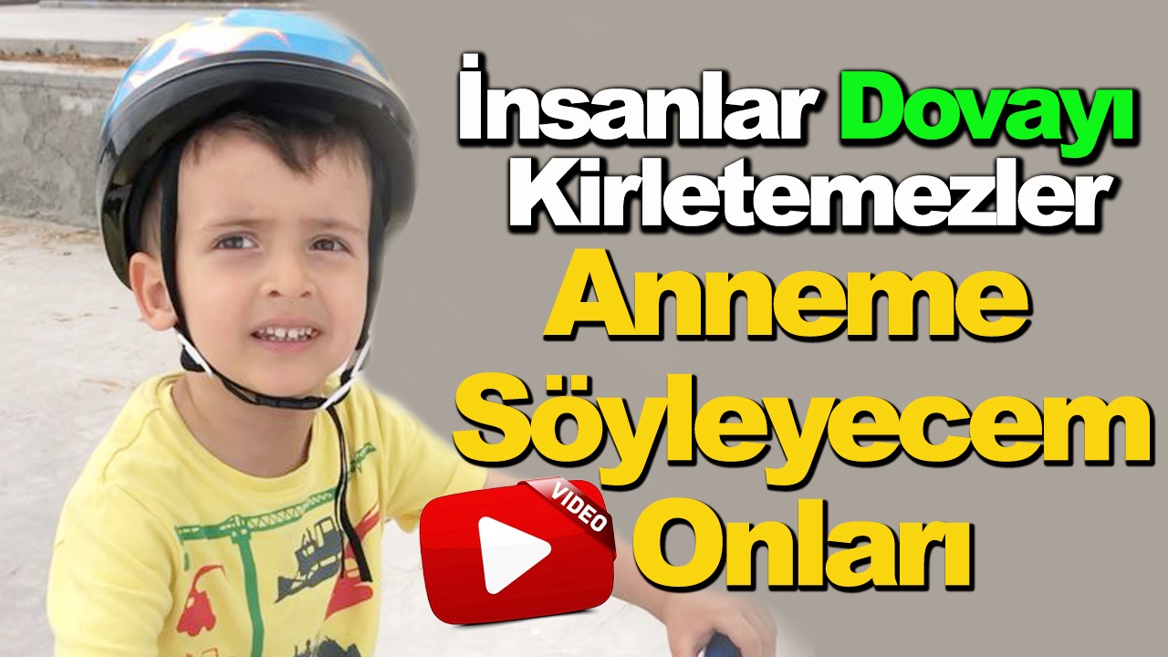 İnsanlar Her gün Dovayı Kirletemezler, Anneme Söyleyeceğim onları