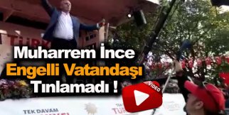 Muharrem İnce burnunun dibinde ki Engelliyi görmezden geldi